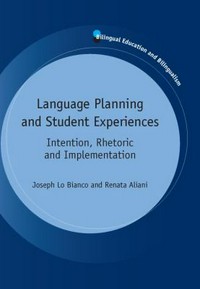 Language planning and student experiences : intention, rhetoric and implementation / Joseph Lo Bianco and Renata Aliani.