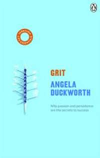 Grit : why passion and persistence are the secrets to success / Angela Duckworth.