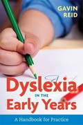 Dyslexia in the early years : a handbook for practice / Gavin Reid.