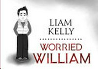 Worried William / Liam Kelly.