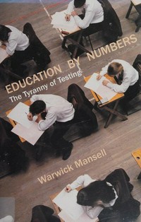 Education by numbers : the tyranny of testing / Warwick Mansell.
