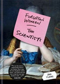 Forgotten women : the scientists / Zing Tsjeng.