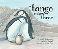 And Tango makes three / by Justin Richardson and Peter Parnell ; illustrated by Henry Cole.