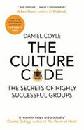 The culture code : the secrets of highly successful groups / Daniel Coyle.