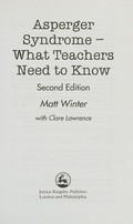 Asperger syndrome : what teachers need to know / Matt Winter with Clare Lawrence.