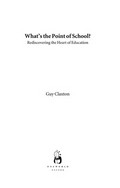 What's the point of school? : rediscovering the heart of education / by Guy Claxton.
