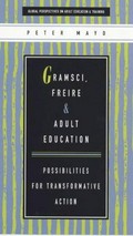 Gramsci, Freire and adult education : possibilities for transformative action / Peter Mayo.