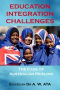 Education integration challenges : the case of Australian Muslims / edited by Abe Ata.