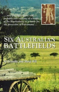Six Australian battlefields / Al Grassby and Marji Hill.