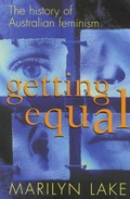 Getting equal : the history of Australian feminism / Marilyn Lake.