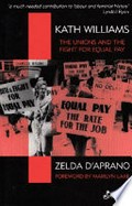 Kath Williams : the unions and fight for equal pay / Zelda D'Aprano.