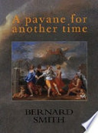 A pavane for another time / Bernard Smith.