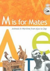 M is for mates : animals in wartime from Ajax to Zep.