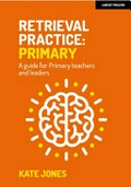 Retrieval practice: primary : a guide for primary teachers and leaders / Kate Jones.