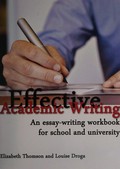 Effective academic writing : an essay-writing workbook for school and university / Elizabeth Thomson, Louise Droga.