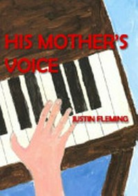 His mother's voice / by Justin Fleming.