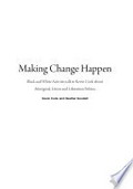 Making change happen : black & white activists talk to Kevin Cook about Aboriginal, union & liberation politics / Kevin Cook and Heather Goodall.