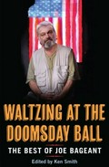 Waltzing at the doomsday ball : the best of Joe Bageant / edited by Ken Smith.
