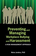 Preventing and managing workplace bullying and harassment : a risk management approach / Moira Jenkins.