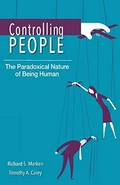 Controlling people : the paradoxical nature of being human / Richard S. Marken and Timothy A. Carey.
