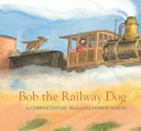 Bob the railway dog / by Corinne Fenton ; illustrated by Andrew McLean.