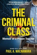 The criminal class : memoir of a prison teacher / Paul A. MacNamara.