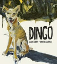 Dingo / Claire Saxby ; illustrator: Tannya Harricks.