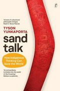 Sand talk : how indigenous thinking can save the world / Tyson Yunkaporta.