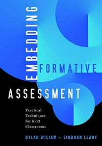 Embedding formative assessment : practical techniques for K-12 classrooms / Dylan Wiliam and Siobhan Leahy.