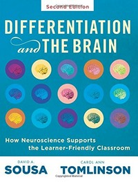 Differentiation and the brain : how neuroscience supports the learner-friendly classroom / authors: David A. Sousa and Carol Ann Tomlinson.