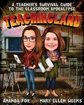 Teachingland : a teacher's survival guide to the classroom apocalypse / Amanda Fox and Mary Ellen Weeks.