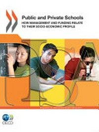 Public and private schools : how management and funding relate to their socio-economic profile / Organisation for Economic Co-operation and Development.
