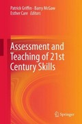 Assessment and teaching of 21st century skills / edited by Patrick Griffin, Esther Care, Barry McGaw.