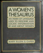 A women's thesaurus : an index of language used to describe and locate information by and about women / edited by Mary Ellen S. Capek.