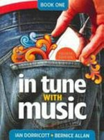In tune with music. Book 1. [Student textbook] / Ian Dorricott, Bernice Allan.