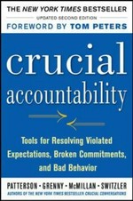 Crucial accountability : tools for resolving violated expectations, broken commitments, and bad behavior / Kerry Patterson ... [et al.].