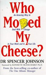 Who moved my cheese : an amazing way to deal with change in your work and in your life / Spencer Johnson.