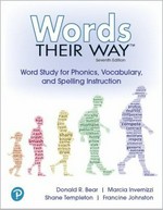Words their way : word study for phonics, vocabulary and spelling instruction [7th ed.] / Donald R. Bear, Marcia Invernizzi, Shane Templeton and Francine Johnston.