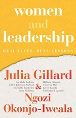 Women and leadership : real lives, real lessons / Julia Gillard & Ngozi Okonjo-Iweala.