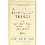 A book of luminous things : an international anthology of poetry / edited, and with an introduction by Czeslaw Milosz.