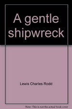 A gentle shipwreck / Lewis Charles Rodd, with drawings by Cedric Emanuel.