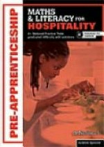 Pre-apprenticeship maths & literacy for hospitality : graduated exercises and practice exam / Andrew Spencer.