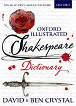 Oxford illustrated Shakespeare dictionary / David & Ben Crystal ; illustrated by Kate Bellamy.