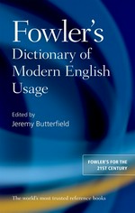 Fowler's dictionary of modern English usage / first edition edited by H. W. Fowler; fourth edition edited by Jeremy Butterfield.