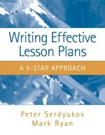Writing effective lesson plans : the 5-star approach / Peter Serdyukov, Mark Ryan.