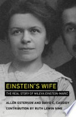 Einstein's wife : the story of Mileva Einstein-Maric / Allen Esterson and David C. Cassidy ; with a contribution by Ruth Lewin Sime.