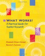 What works? : a practical guide for teacher research / Elizabeth Chiseri-Strater & Bonnie S. Sunstein.