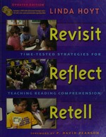 Revisit, reflect, retell : time-tested strategies for teaching reading comprehension / Linda Hoyt.