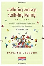 Scaffolding language, scaffolding learning : teaching English language learners in the mainstream classroom / Pauline Gibbons.