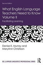 What English language teachers need to know II : facilitating learning / by Denise E. Murray, MaryAnn Christison.
